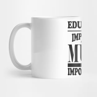 Education Is Important But Music Is Importanter Mug